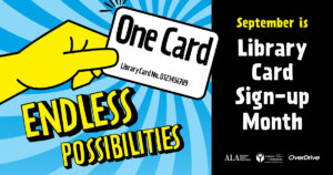 One card, endless possibilities. September is Library Card Sign-Up Month.