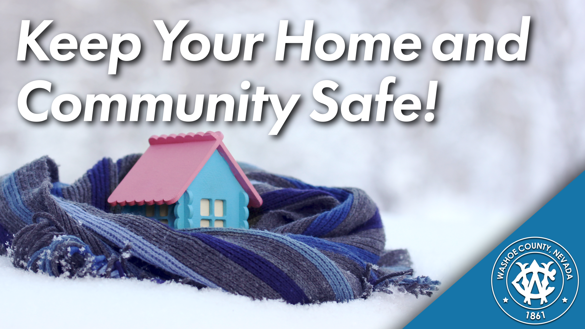 Image with a house wrapped in a scarf. Washoe County logo and words: Keep your home and community safe