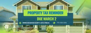 image of a house with the words Property Tax Reminder Due March 2 www.washoecounty.gov/treas 775-328-2510