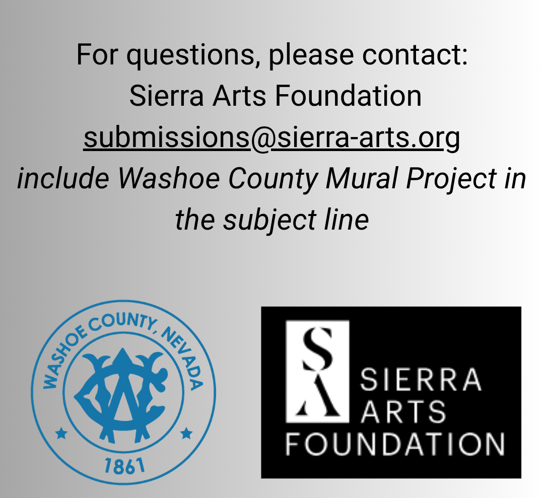 For questions, please contact: Sierra Arts Foundation submissions@sierra-arts.org include Washoe County Mural Project in the subject line